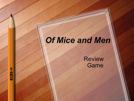 Of Mice and Men Review Game. Rules of the Game The class will be separated into TWO teams. One player from each team will stand at the stool with hands.