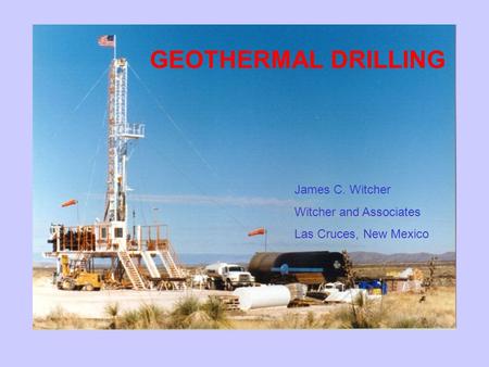 GEOTHERMAL DRILLING James C. Witcher Witcher and Associates