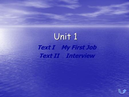Unit 1 Text I My First Job Text II Interview. Text 1: My First Job Pre-reading Activity Structure Vocabulary Acquisition Intensive Reading.