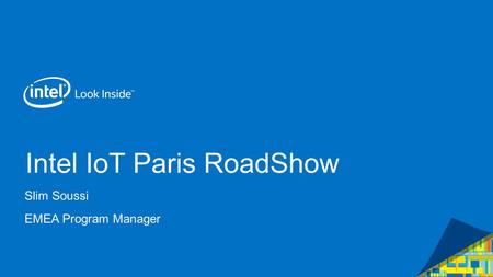 Intel IoT Paris RoadShow Slim Soussi EMEA Program Manager.