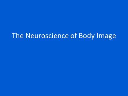 The Neuroscience of Body Image