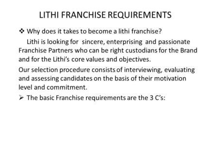 LITHI FRANCHISE REQUIREMENTS  Why does it takes to become a lithi franchise? Lithi is looking for sincere, enterprising and passionate Franchise Partners.