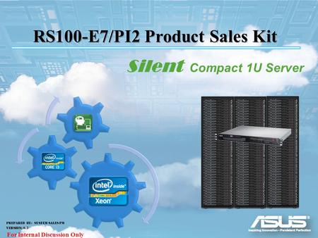 Confidential Silent Compact 1U Server Prepared by: System Sales PM Version: 0.5 For Internal Discussion Only.