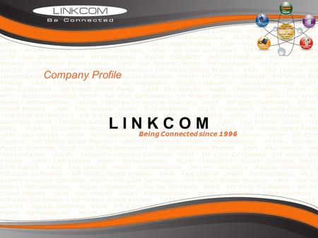 L I N K C O M Being Connected since 1996 Company Profile.