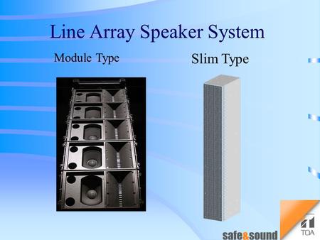 Module Type Slim Type Line Array Speaker System. Extremely Good intelligibility can be obtained by the original iso-phasic technology (Patent pending)