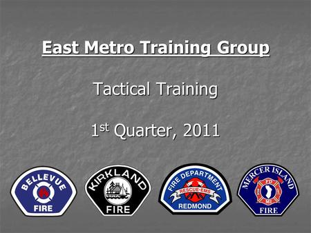 East Metro Training Group Tactical Training 1 st Quarter, 2011.