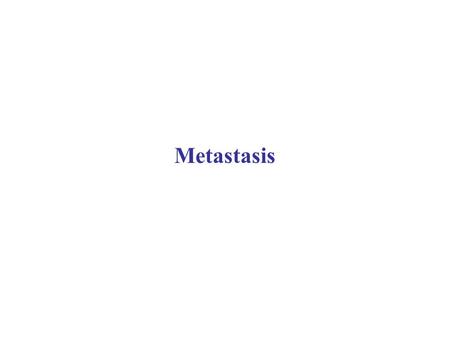 Metastasis.