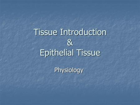 Tissue Introduction & Epithelial Tissue Physiology.