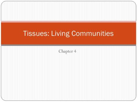 Chapter 4 Tissues: Living Communities. Introduction Since cells are differentiated, they have lost ability to perform all metabolic functions required.