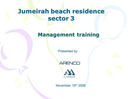 Management training Jumeirah beach residence sector 3 Presented by November 15 th 2006.