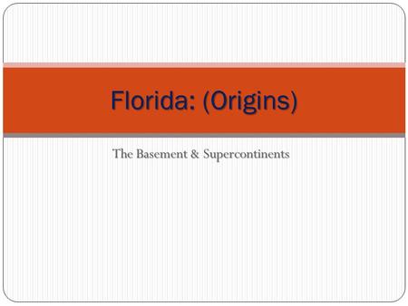 The Basement & Supercontinents Florida: (Origins).