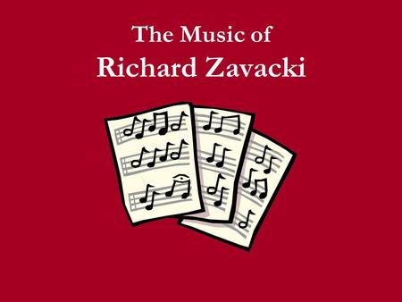 The Music of Richard Zavacki. I started early… I began playing the piano at five. Unlike many young piano students, I loved it and truly had a passion.