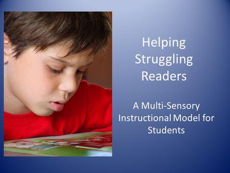 Helping Struggling Readers A Multi-Sensory Instructional Model for Students.
