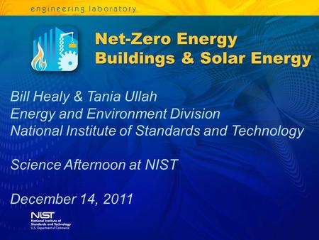 Bill Healy & Tania Ullah Energy and Environment Division National Institute of Standards and Technology Science Afternoon at NIST December 14, 2011 Net-Zero.