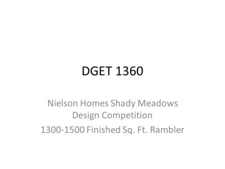 DGET 1360 Nielson Homes Shady Meadows Design Competition 1300-1500 Finished Sq. Ft. Rambler.