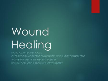 Wound Healing David A. Jansen, MD, F.A.S.C