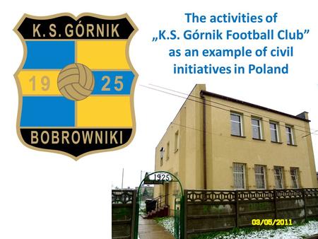 The activities of „K.S. Górnik Football Club” as an example of civil initiatives in Poland.