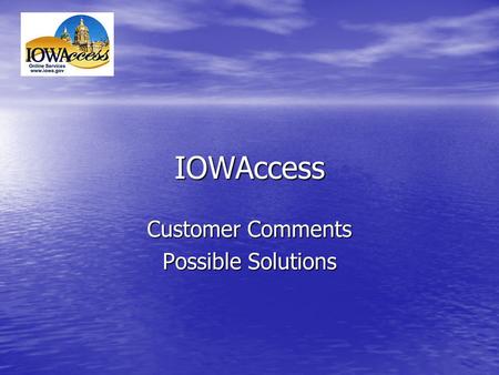 IOWAccess Customer Comments Possible Solutions. How’d We Get Here East Coast Prejudice East Coast Prejudice Not in Government Not in Government Charity.