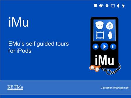 Collections Management iMu EMu’s self guided tours for iPods.