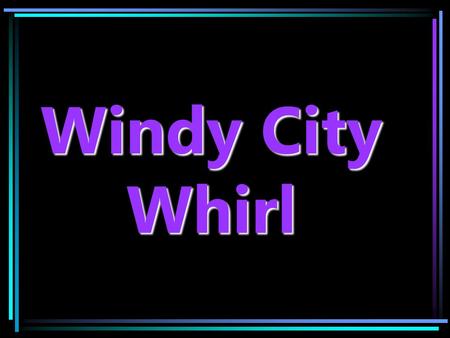 Windy City Whirl. The city of Chicago, Illinois at the south end of one of the largest of the great lakes, Lake Michigan, is known as the ‘ Windy City.