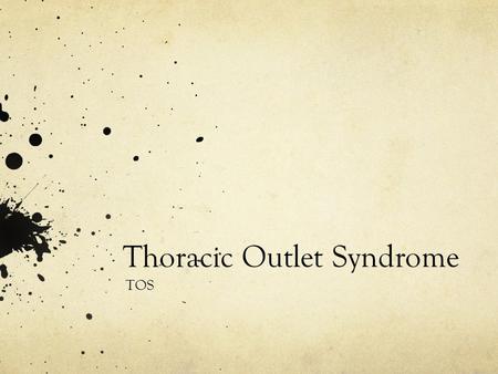 Thoracic Outlet Syndrome TOS. Thoracic Outlet Syndrome Thoracic outlet syndrome results from compression of the subclavian vessels and brachial plexus.