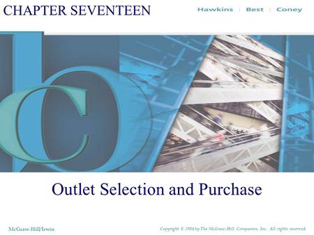 CHAPTER SEVENTEEN Outlet Selection and Purchase McGraw-Hill/Irwin Copyright © 2004 by The McGraw-Hill Companies, Inc. All rights reserved.