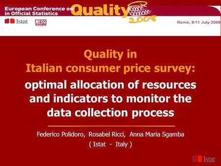 Quality in Italian consumer price survey: optimal allocation of resources and indicators to monitor the data collection process Federico Polidoro, Rosabel.