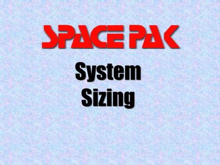 System Sizing. Proper System Design Load Calculation Equipment Selection Duct Layout Branch runs Terminations Start ups Customer checks.