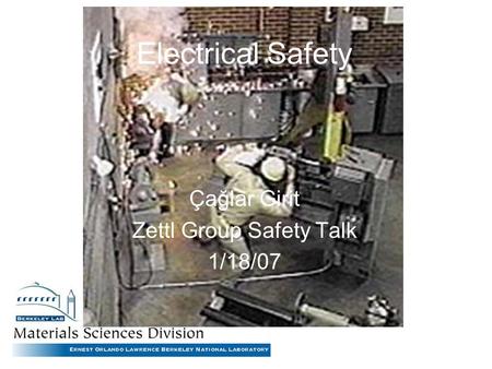Electrical Safety Çağlar Girit Zettl Group Safety Talk 1/18/07.