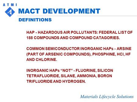 Materials Lifecycle Solutions MACT DEVELOPMENT DEFINITIONS HAP - HAZARDOUS AIR POLLUTANTS: FEDERAL LIST OF 188 COMPOUNDS AND COMPOUND CATAGORIES. COMMON.