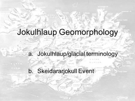 Jokulhlaup Geomorphology