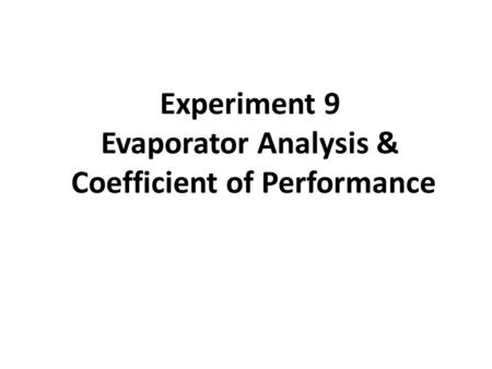Experiment 9 Evaporator Analysis & Coefficient of Performance.