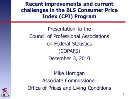Recent improvements and current challenges in the BLS Consumer Price Index (CPI) Program Presentation to the Council of Professional Associations on Federal.