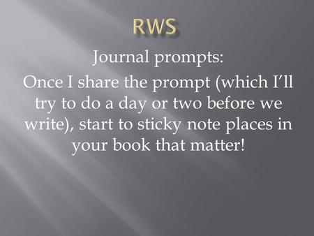 Journal prompts: Once I share the prompt (which I’ll try to do a day or two before we write), start to sticky note places in your book that matter!