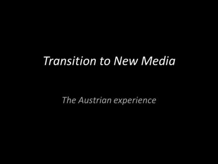 Transition to New Media The Austrian experience. Who, what and where Nadja Igler Online journalist since 2000, started with layout- and photo-editing,
