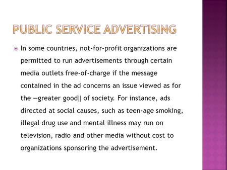  In some countries, not-for-profit organizations are permitted to run advertisements through certain media outlets free-of-charge if the message contained.