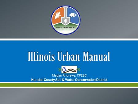  Megan Andrews, CPESC Kendall County Soil & Water Conservation District.