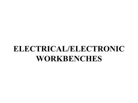 ELECTRICAL/ELECTRONIC WORKBENCHES. ELECTRICAL/ELECTRONIC WORKBENCHES References 1.) MIP 6652/006 A-1 (Inspect and Test Disconnect Switches, Inspect Workbench,