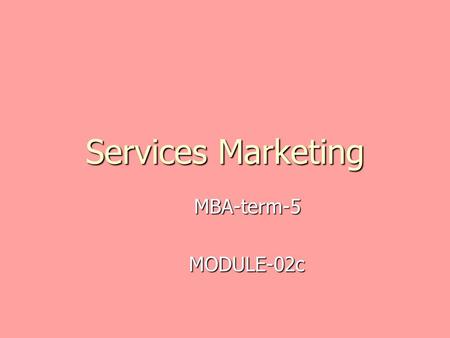 Services Marketing MBA-term-5 MODULE-02c MODULE-02c.