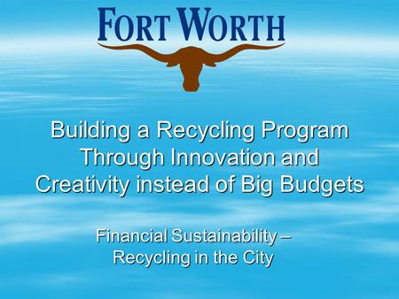 Building a Recycling Program Through Innovation and Creativity instead of Big Budgets Financial Sustainability – Recycling in the City.