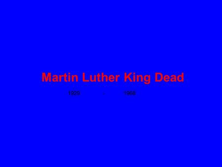 Martin Luther King Dead 1929 - 1968. King was born in Atlanta on January 15 1929. King married Coretta Scott in 1953 and had 2 sons and 2 daughters. He.