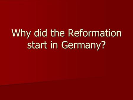Why did the Reformation start in Germany?. What was Germany like in the 1500s? Holy Roman Empire Holy Roman Empire 300 territories 300 territories 1437.