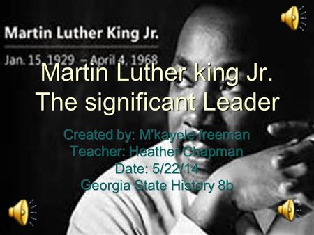 Martin Luther king Jr. The significant Leader Facts about Dr. Kings life  Born on January 15,1929: Lived in Atlanta, Georgia  Birth Name: Michael King.