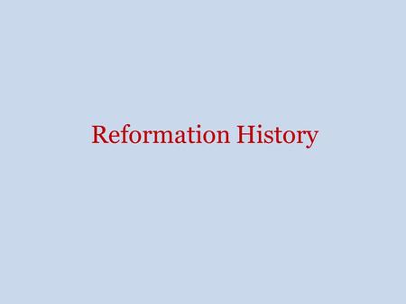 Reformation History. The Beginnings of Religious Reforms  Corrupt Priesthood  Moral Decay of the Church  Decline of Papal Power  People of the Reformation.