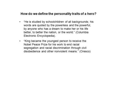 How do we define the personality traits of a hero? “He is studied by schoolchildren of all backgrounds; his words are quoted by the powerless and the powerful,