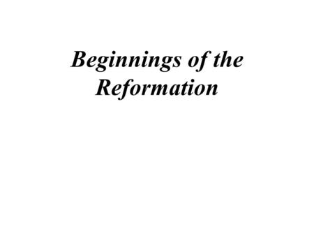 Beginnings of the Reformation John Wycliffe (circa 1330-84) English philosopher, theologian, and religious reformer -a forerunner of the Protestant Reformation.