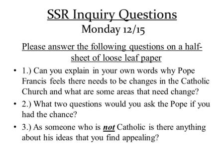 SSR Inquiry Questions Monday 12/15 Please answer the following questions on a half- sheet of loose leaf paper 1.) Can you explain in your own words why.