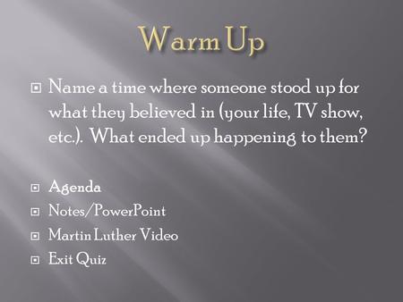  Name a time where someone stood up for what they believed in (your life, TV show, etc.). What ended up happening to them?  Agenda  Notes/PowerPoint.