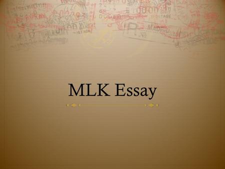 MLK Essay. Tuesday, February 19, 2013 Bell ringer: AGENDA: Introduce MLK Essay Contest HOMEWORK: “HOW HAS MARTIN LUTHER KING JR.’S DREAM AFFECTED MY DREAM?”