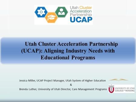 Jessica Miller, UCAP Project Manager, Utah System of Higher Education & Brenda Luther, University of Utah Director, Care Management Programs Utah Cluster.